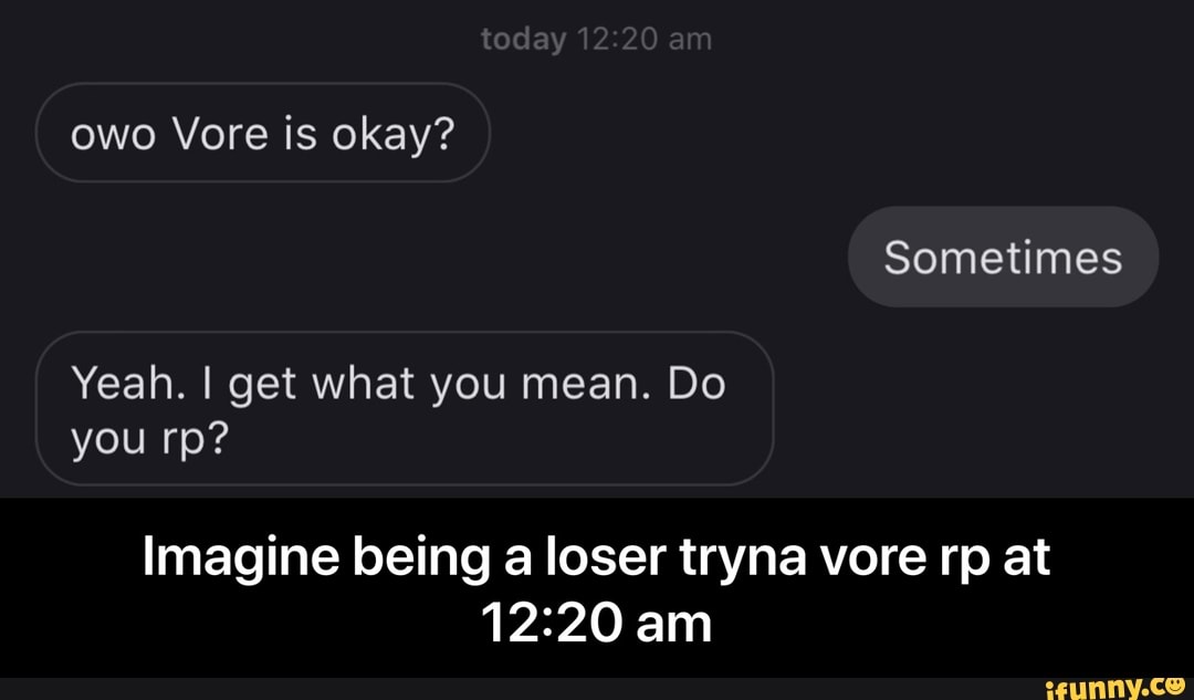 Imagine Being A Loser Tryna Vore Rp At 12 20 Am Ifunny