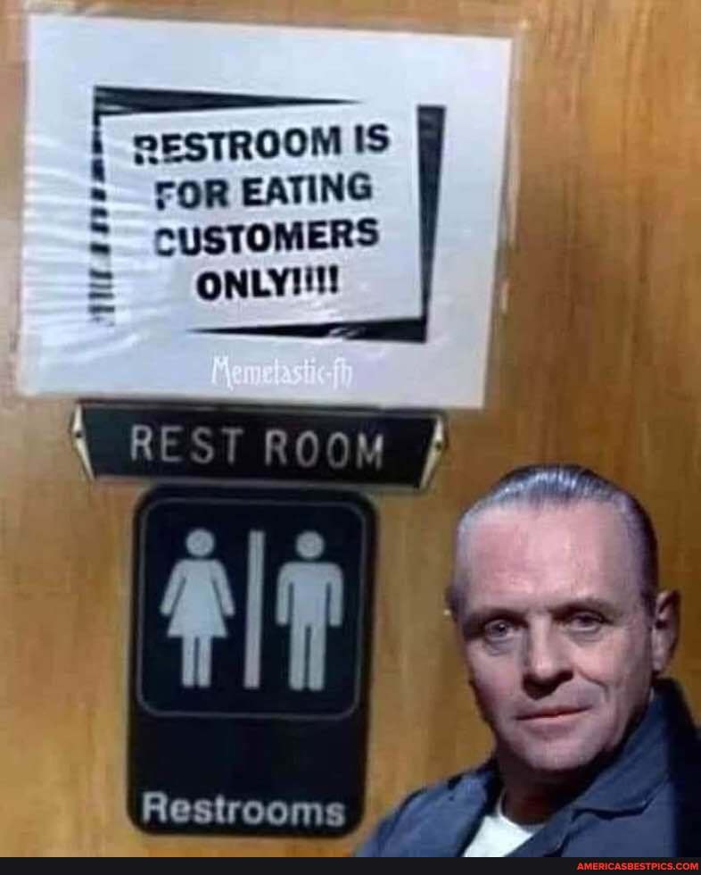 RESTROOM IS
FOR EATING CUSTOMERS
Restrooms