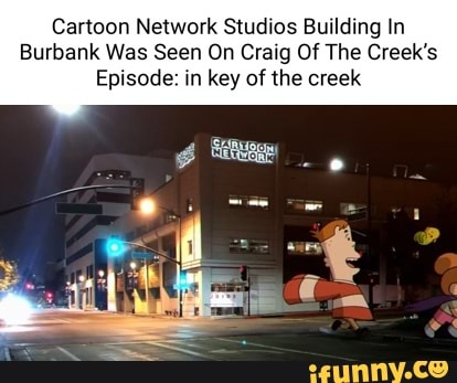 Cartoon Network Studios Building In Burbank Was Seen On Craig Of The  Creek's Episode: in key of the creek 