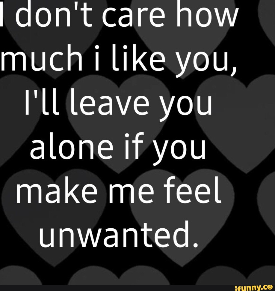 i-don-t-care-how-much-i-like-you-ll-leave-you-alone-if-you-make-me