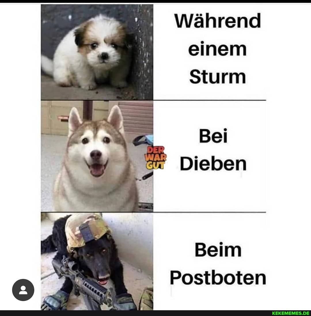 Während einem
Sturm
Dieben
Beim
Postboten