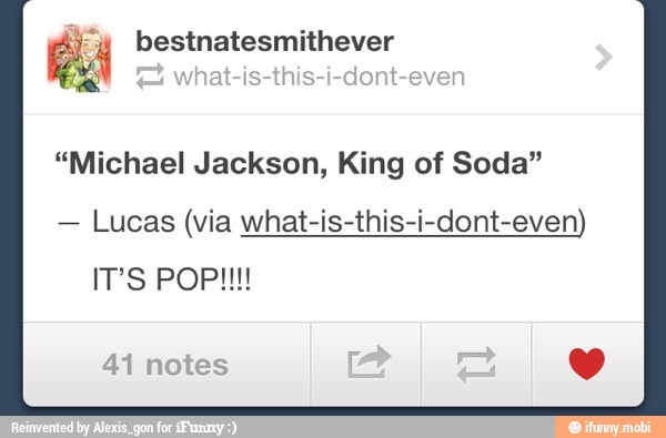 "Michael Jackson, King of Soda"
Lucas (via what-is-this-i-dont-even)