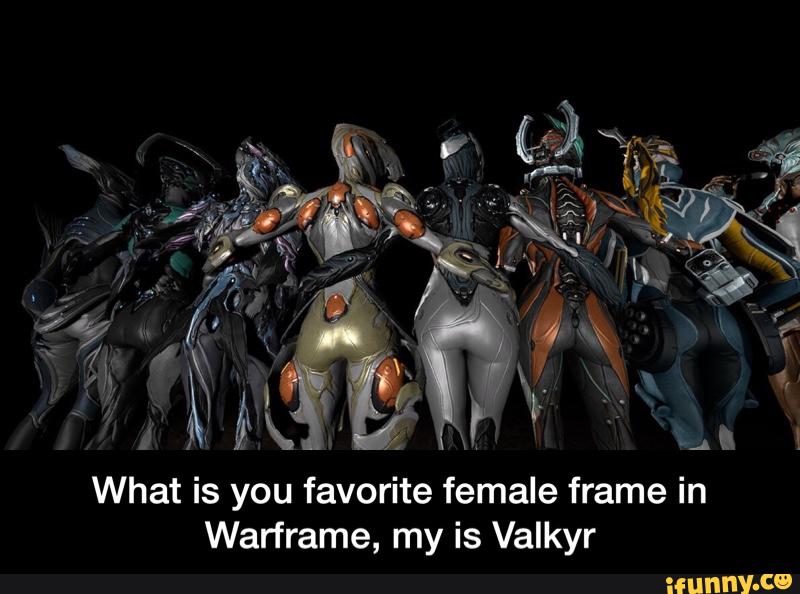 is you favorite female frame in Warframe, my is Valkyr - What is you favori...