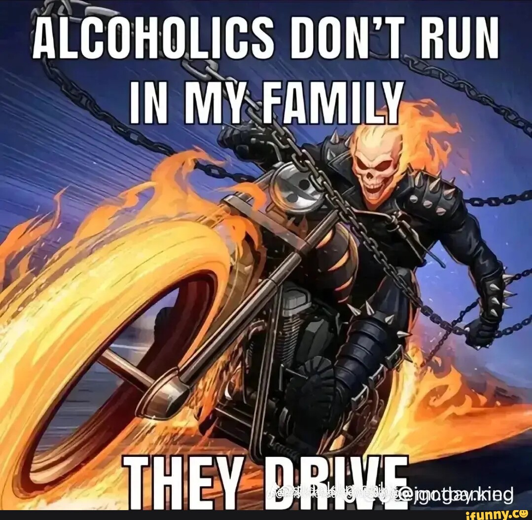 as-alcoholics-don-t-run-in-my-family-ifunny