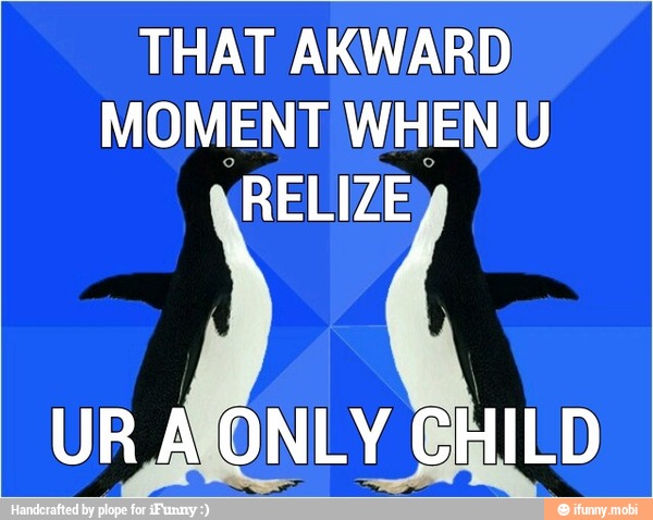 THAT AKWARD
MOMENT WHEN U
RELIZE
