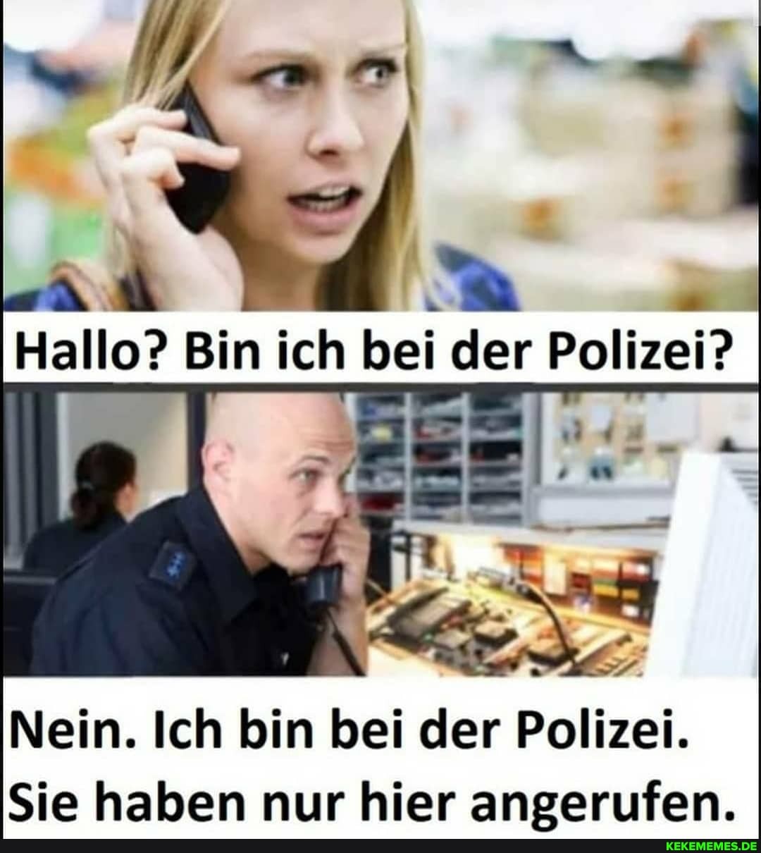 Nein. Ich bin bei der Polizei.
Sie haben nur hier angerufen.