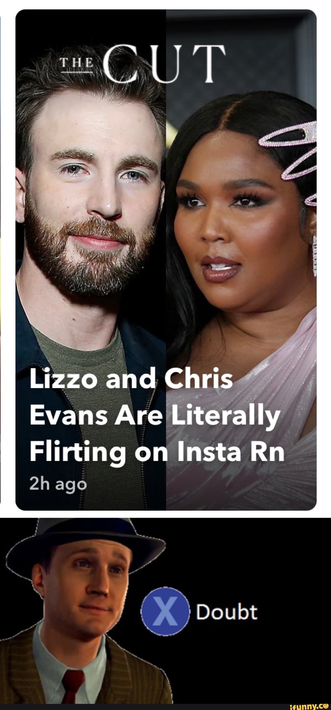 Lizzo and Chris
Evans Are Literally
Flirting on Insta Rn
ago
Doubt