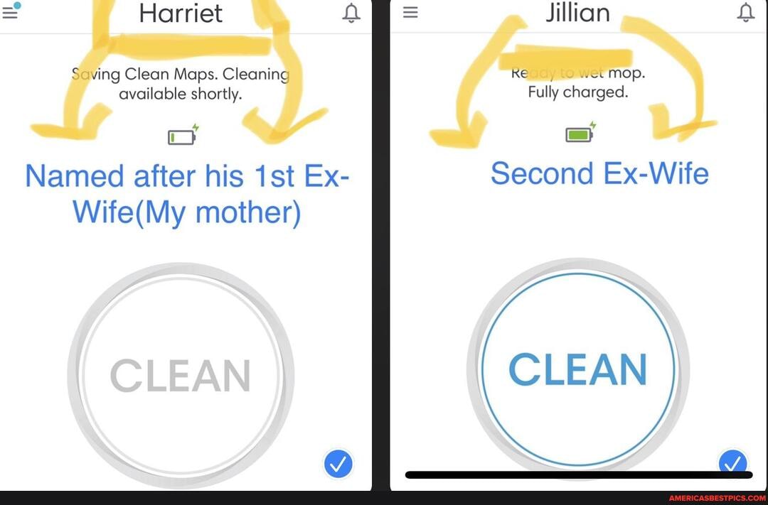 = Harriet = Jillian
Saving Clean Maps. Cleaning Regiaiy wet mop.
available shortly. Fully charged.
cy =
Named after his Ex- Second Ex-Wife
mother)
