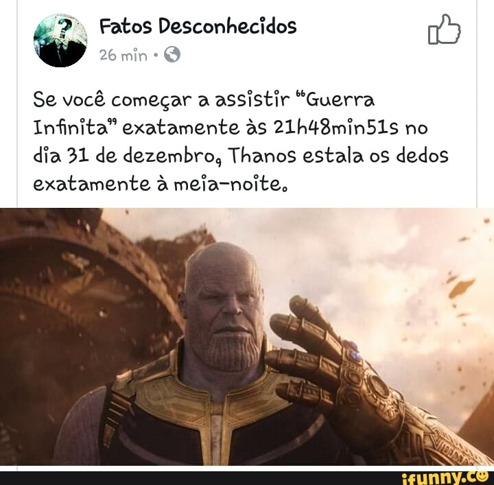 Se você começar a
assistir "Guerra
Infinita" exatamente às 21h48min51s no
dia 31 de dezembro, Thanos estala os dedos
exatamente à meia-noite,