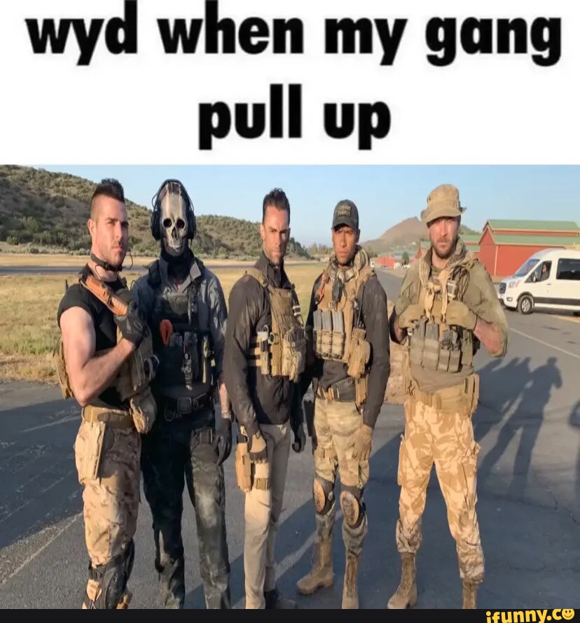 Wyd when my gang pull up - iFunny