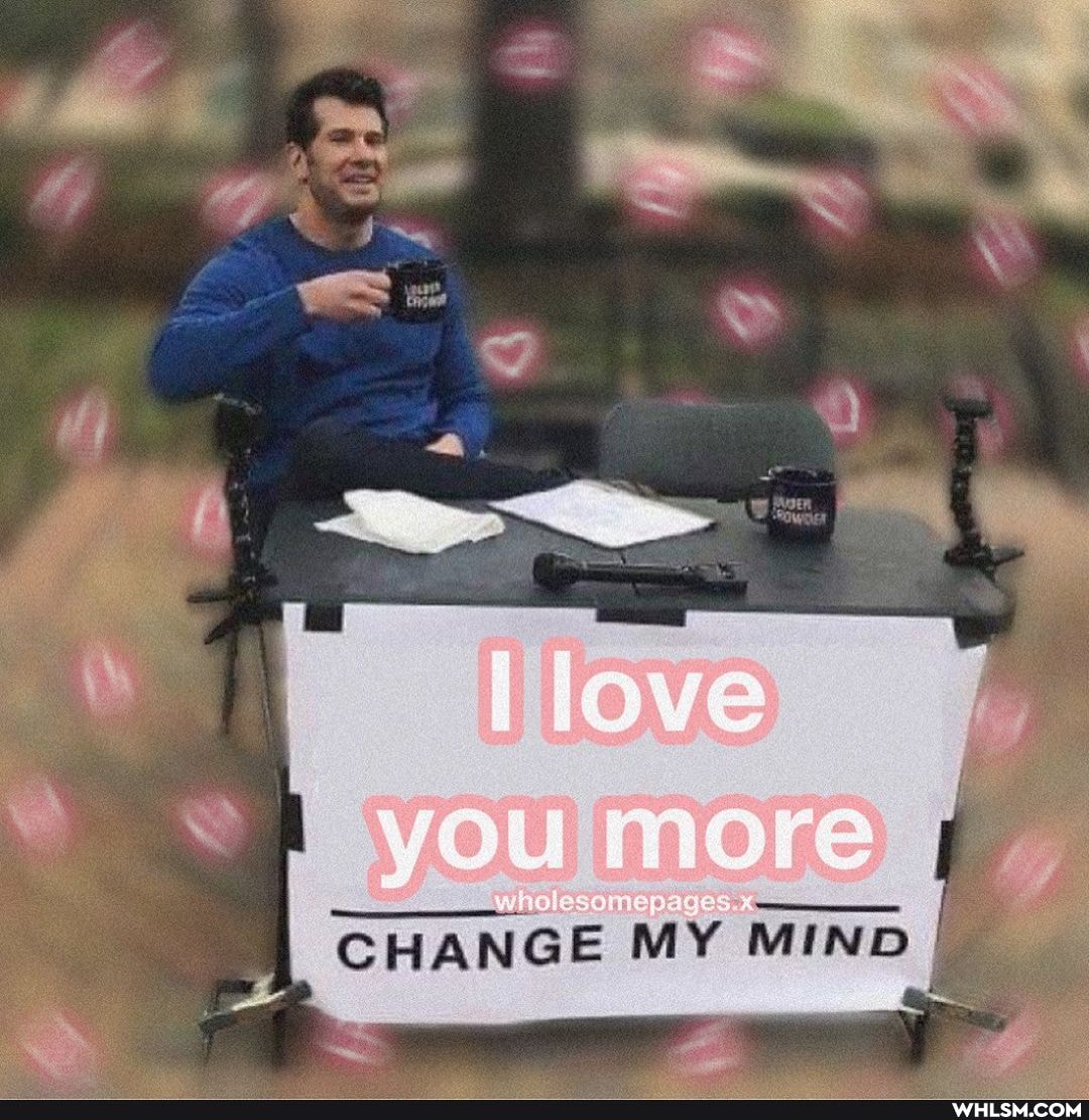 wholesomeoaces CHANGE MY MIND I CHANGE MY MIND