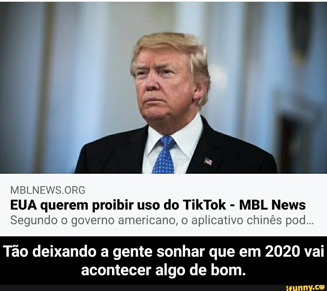 EUA querem proibir uso do TikTok
Segundo o governo americano, o aplicativo chinês pod...
Tão deixando a gente sonhar que em 2020 vai
acontecer algo de bom. - Tão deixando a gente sonhar que em 2020 vai acontecer algo de bom.