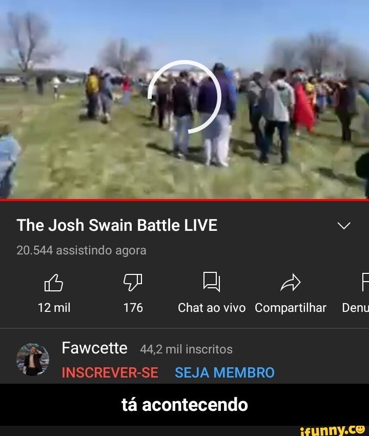 The Josh Swain Battle LIVE
20.544 assistindo agora
12 mil 176 Chat ao vivo Compartilhar Denu
Fawcette 44,2 mil inscritos
INSCREVER-SE SEJA MEMBRO
tá acontecendo - tá acontecendo