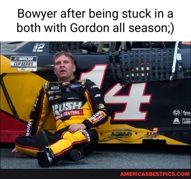 Bowyer after being stuck ina both with Gordon all season;)