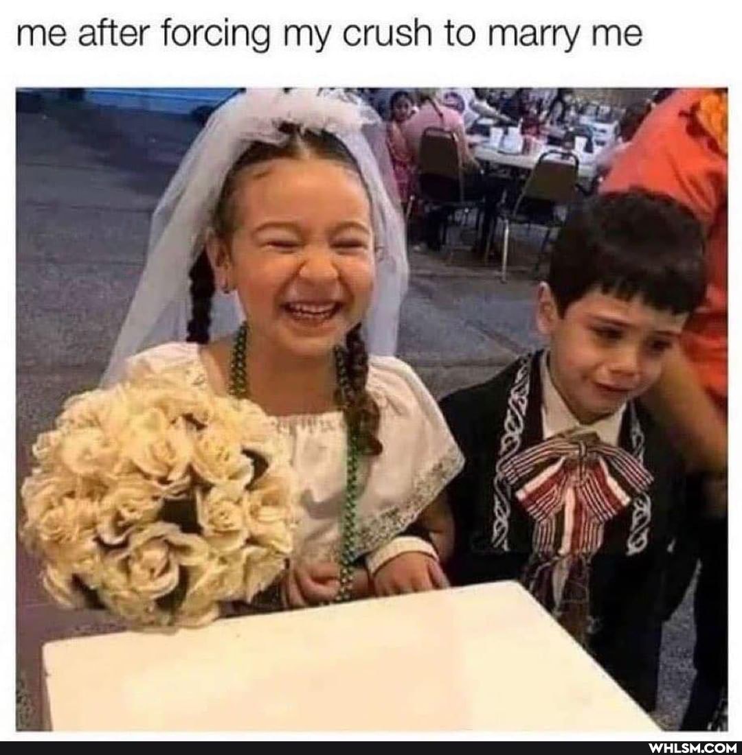 me after forcing my crush to marry me