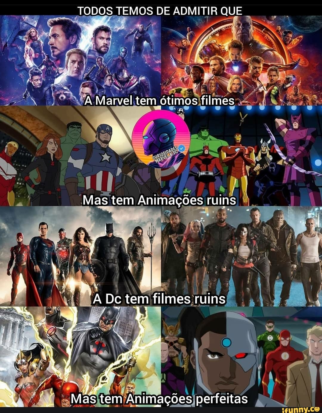 TODOS TEMOS DE ADMITIR QUE
A Marvel tem ótimos filmes
Ra
Mas tem Animações ruins
Ê bo
A Dc tem filmes ruins
1
Mias
ções