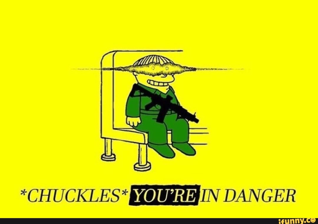 Chuckles You Re In Danger