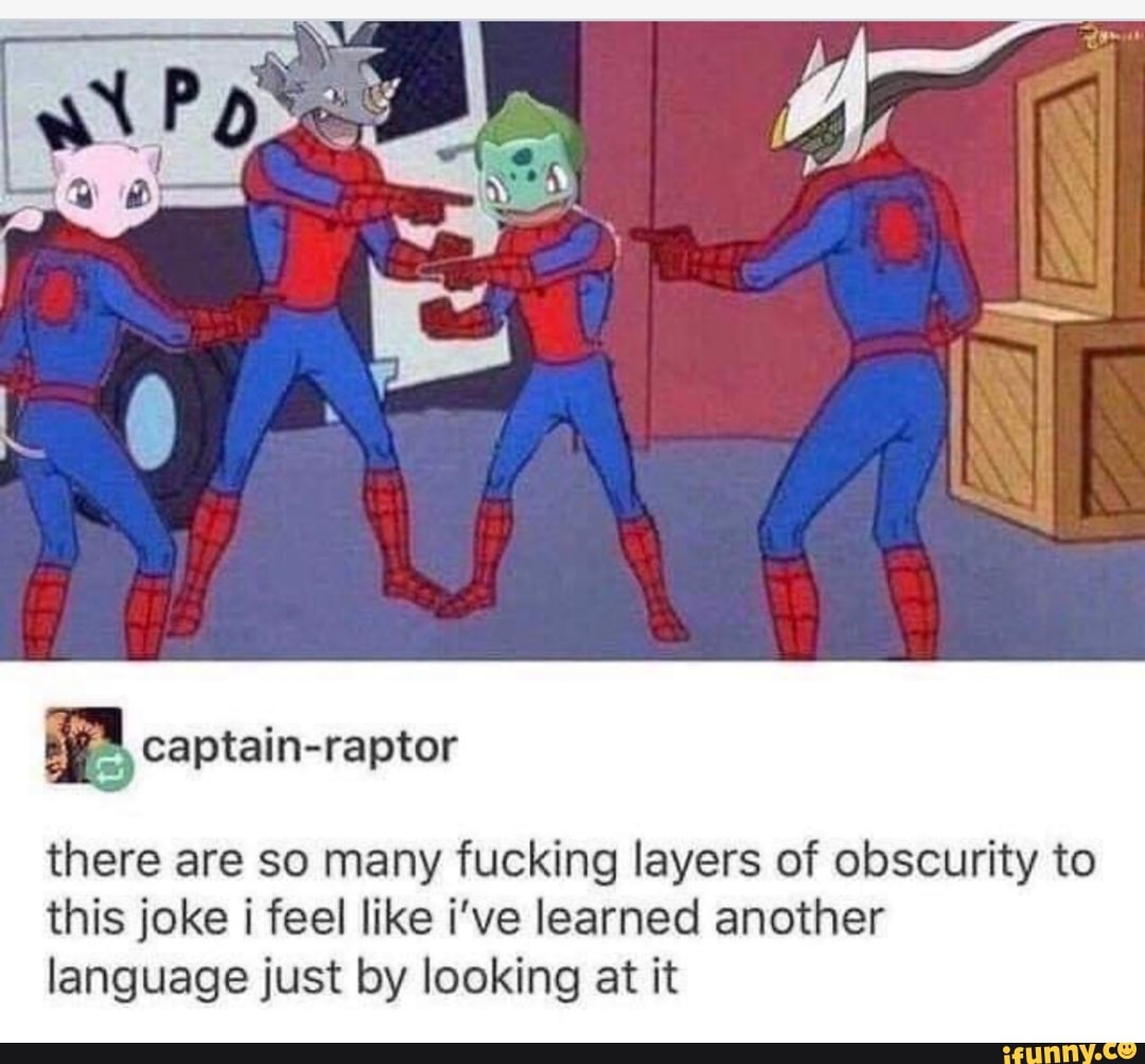 q captain-raptor
there are so many fucking layers of obscurity to
this joke i feel like i've learned another
language just by looking at it