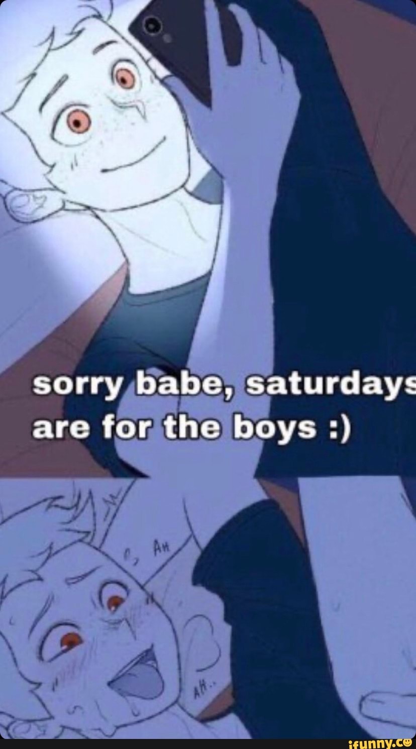 Sorry Babe Saturdays Are For The Boys Ifunny Brazil 1727