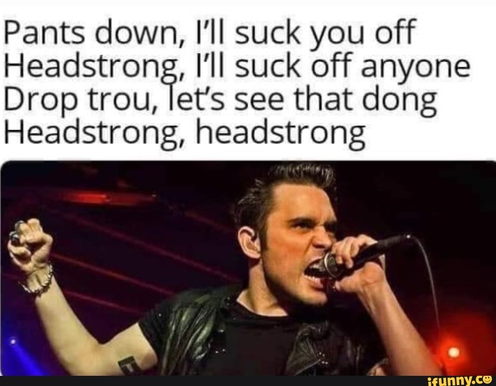 Pants down, I'll suck you off Hp À I'll suck off anyone Drop trou, let