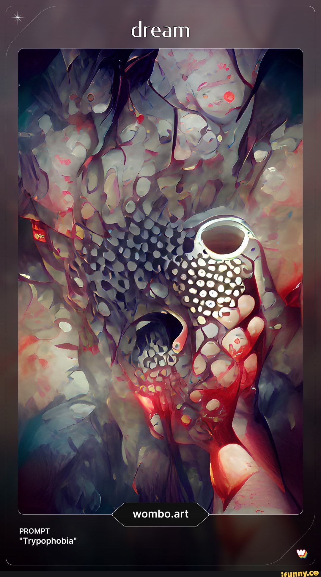 Dream wombo.art PROMPT "Trypophobia" iFunny