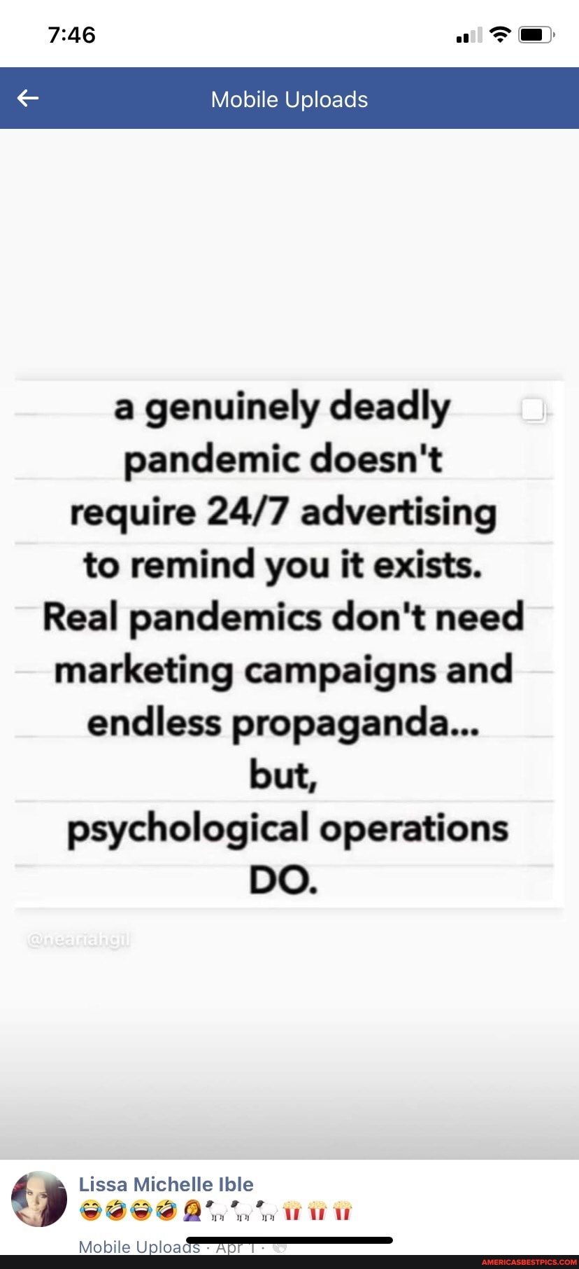 SS Mobile Uploads
a genuinely deadly pandemic doesn't require advertising to remind you it exists.
Real pandemics don't need marketing campaigns and endless propaganda...
but, psychological operations
DO.
Lissa Michelle Ible
Mobile Uploa