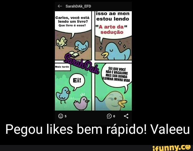 isso ae men
estou lendo
E
Pegou likes bem rápido! Valeeu