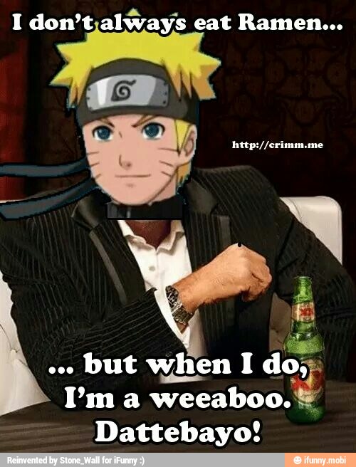 but when I do; E
Dattebayo!
A