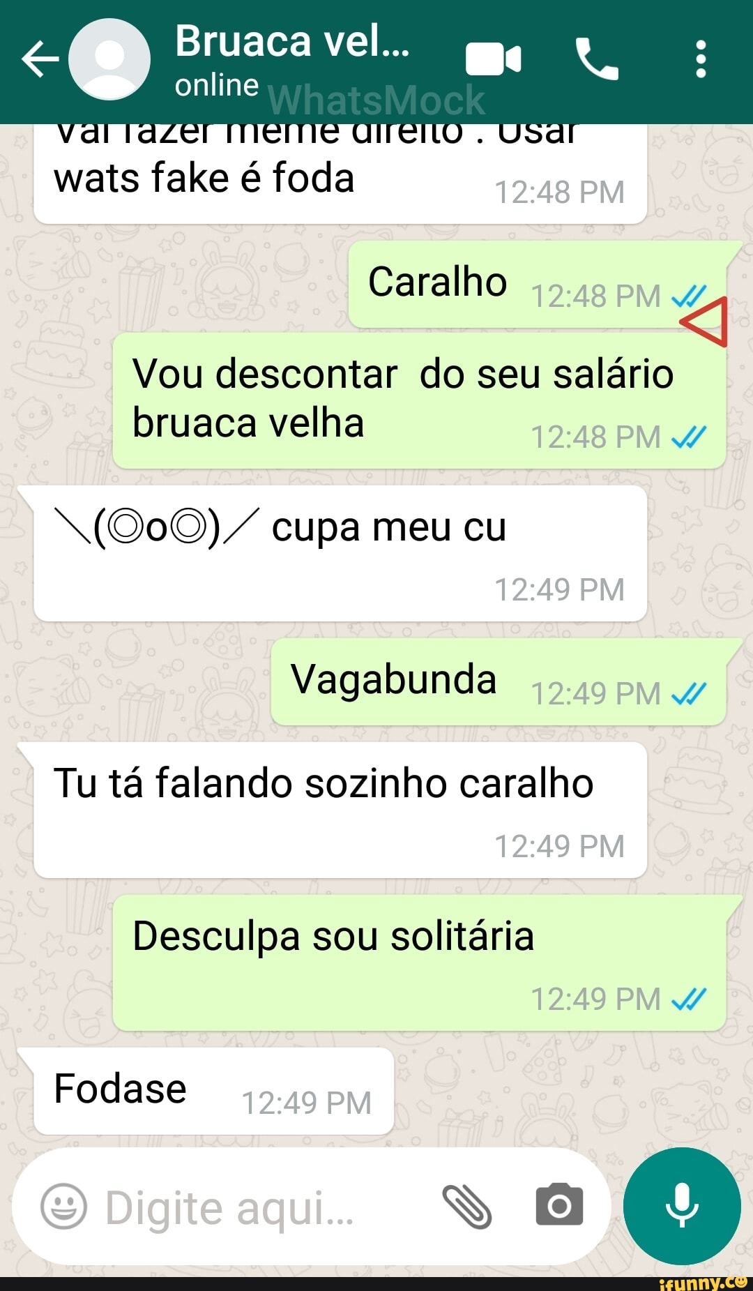 online
Bruaca vel... me
wats fake é foda PM
Caralho
Vou descontar do seu salário bruaca velha PM
"(000)/ cupa meu cu
PM
Vagabunda pm
Tu tá falando sozinho caralho
PM
Desculpa sou solitária
PM Fodase pM
Digite aqui. SSS