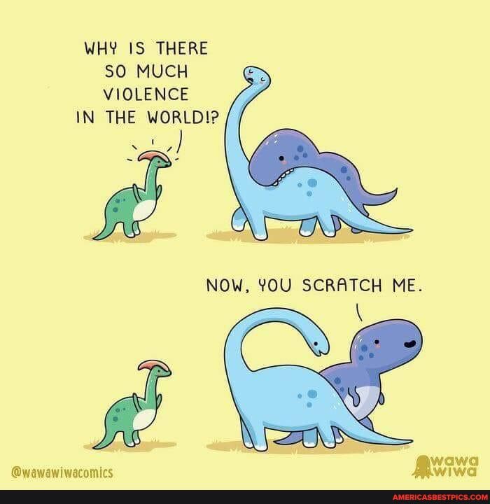 WHY IS THERE SO MUCH VIOLENCE
IN THE WORLD!?
NOW. YOU SCRATCH ME.
@wawawiwarnmire vow