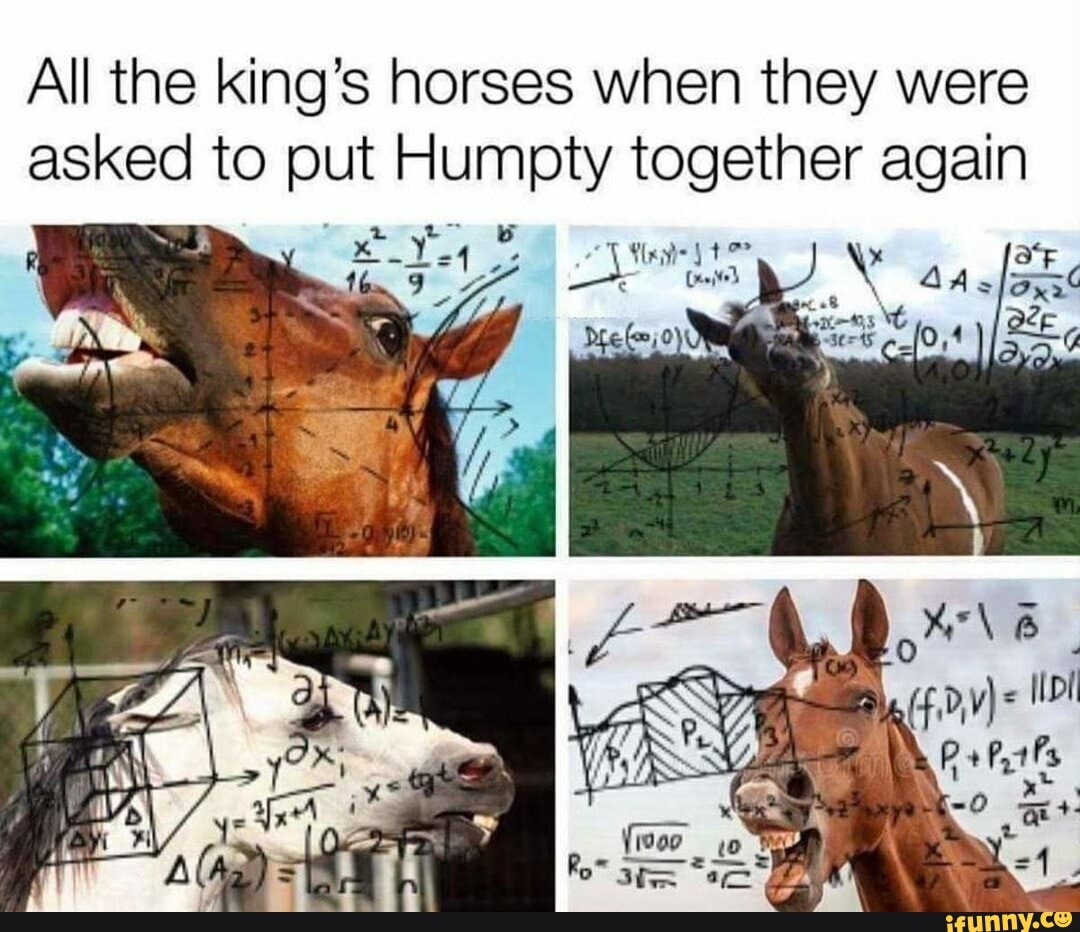 All the king's horses when they were asked to put Humpty together again
ink } yt"