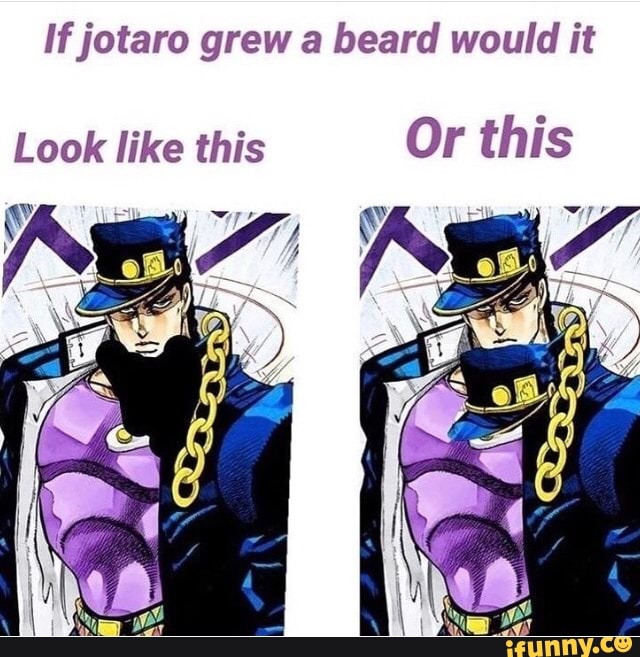 If jotaro grew a beard would it Look like this - iFunny