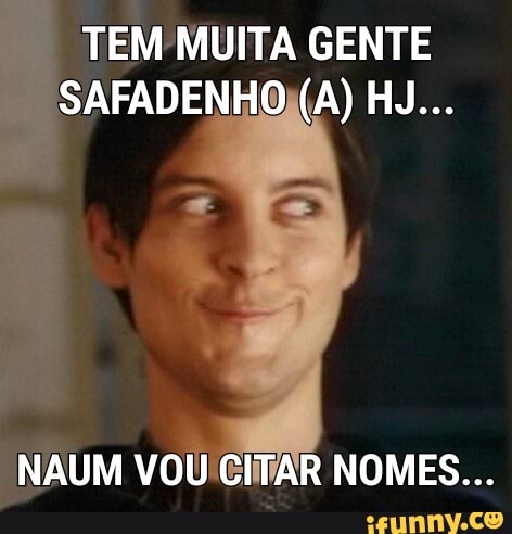TEM MUITA GENTE
"NAUM VOU CITAR NOMES...