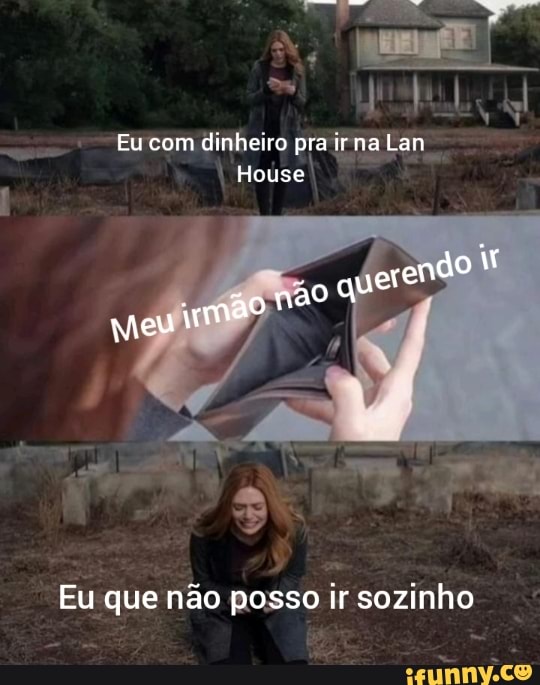 Eu com dinheiro pra ir na tam
Hoúse
Eu que não posso ir sozinho