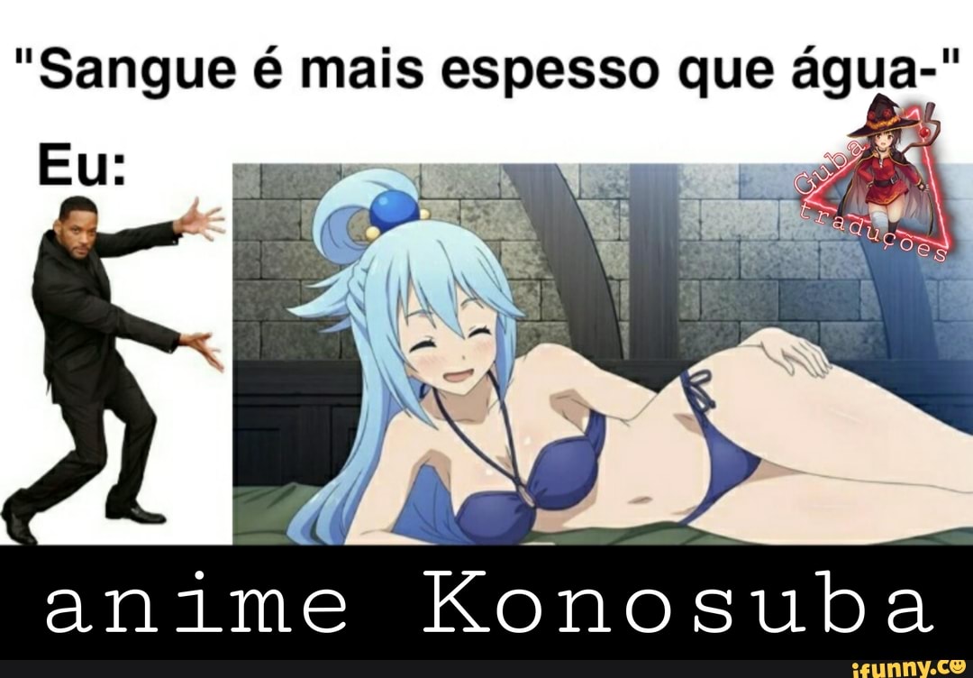 "Sangue é mais espesso que água-"
anime Konosuba