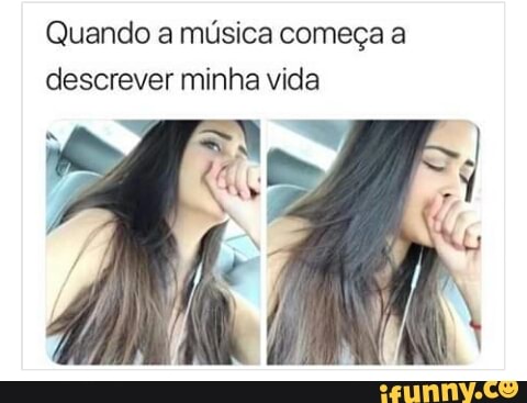 Quando a música começa a
descrever minha vida
