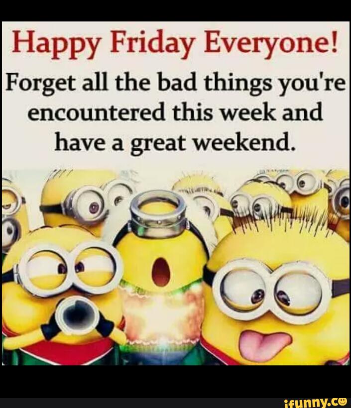 Happy Friday Everyone! Forget all the bad things you're encountered ...