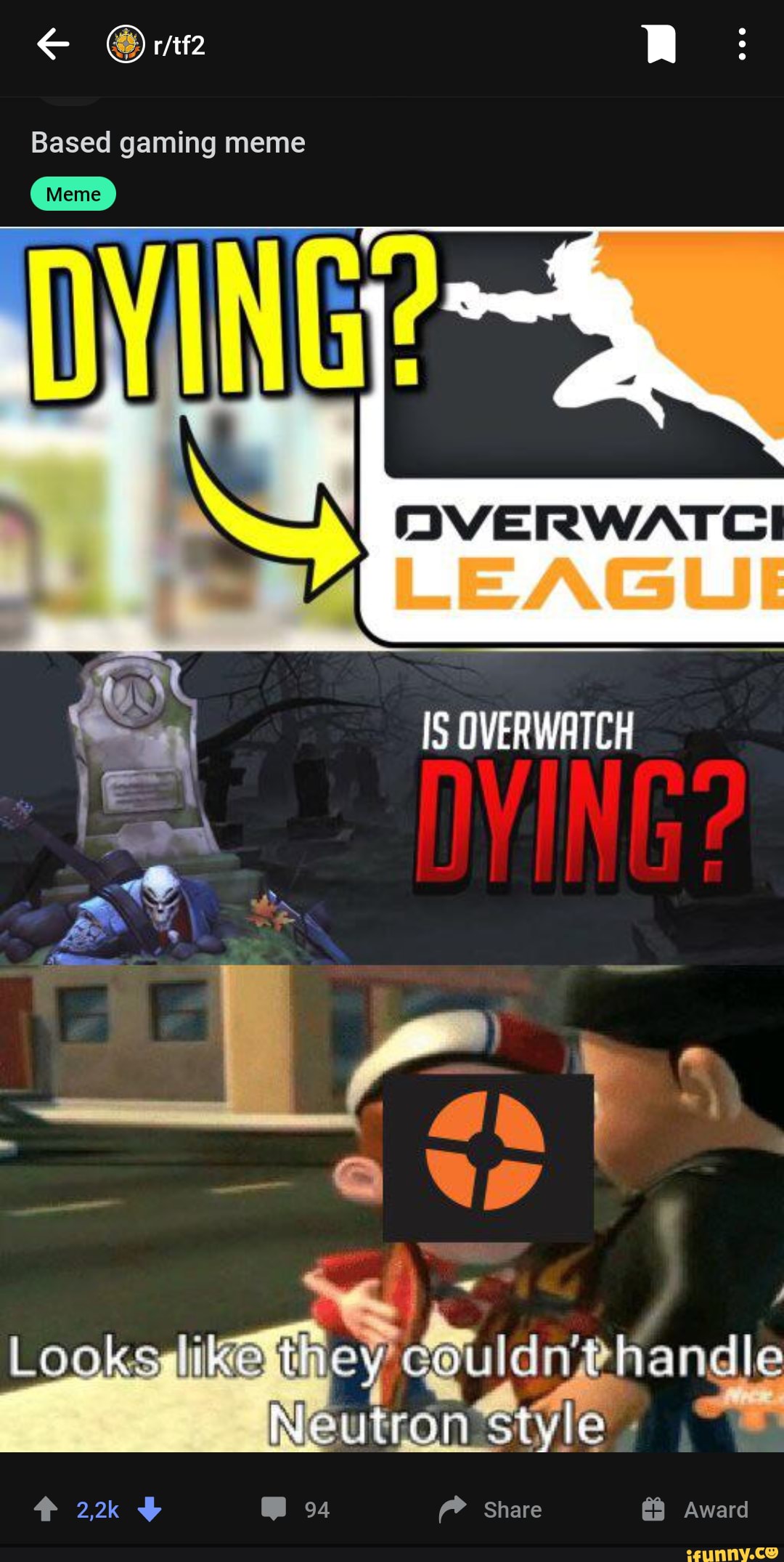 RR
Based gaming meme
IS OVERWATCH
~ \
Looks ey handle
Meutcon
94
Share
Award