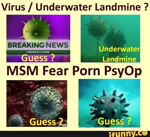 Msm Porn - Virus / Underwater Landmine ? BREAKING NEWS Guess Landmine MSM Fear Porn  PsyOp - iFunny :)