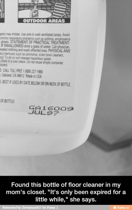 Found this bottle of floor cleaner in my
mom‘s closet. “It's only been expired for a
little while," she says. - Found this bottle of floor cleaner in my mom's closet. "It's only been expired for a little while," she says.