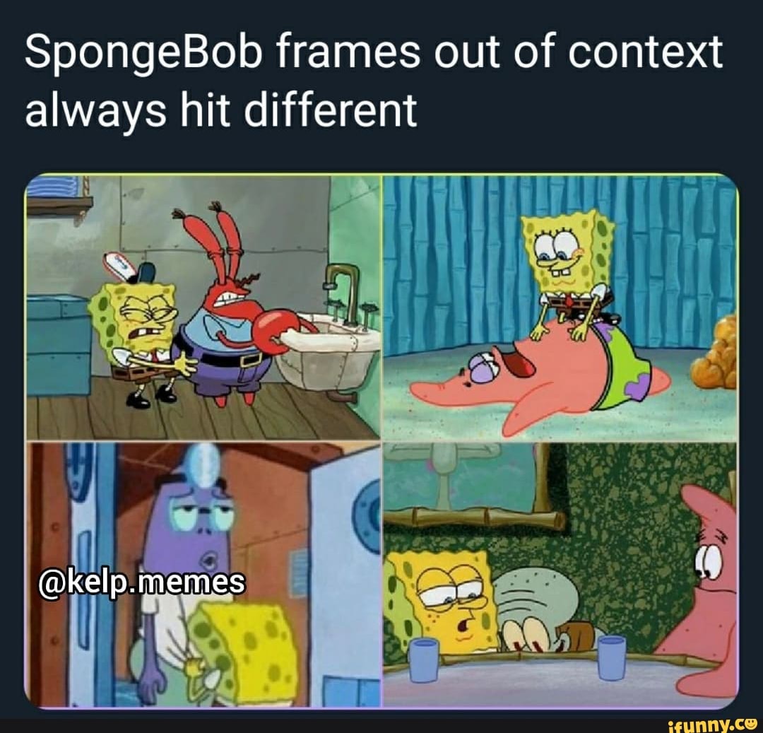 SpongeBob frames out of context always hit different @kelp.memes ...