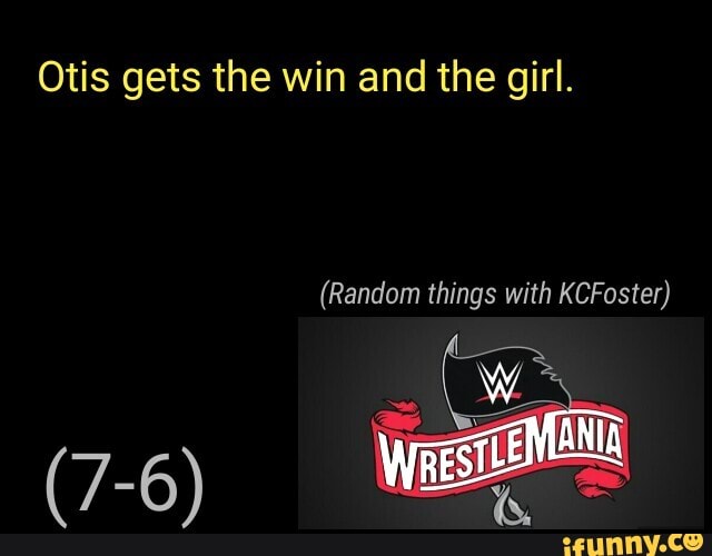 Otis gets the win and the girl.
(Random KCFoster)