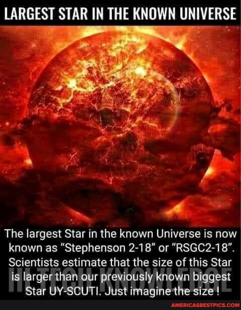 LARGEST STAR IN THE KNOWN UNIVERSE The largest Star in the known ...