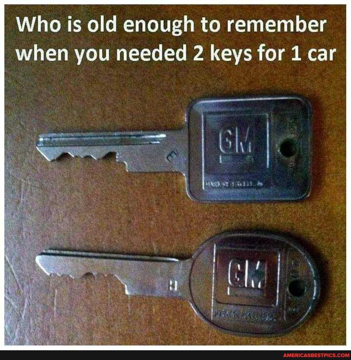 Who is old enough to remember when you needed 2 keys for 1 car