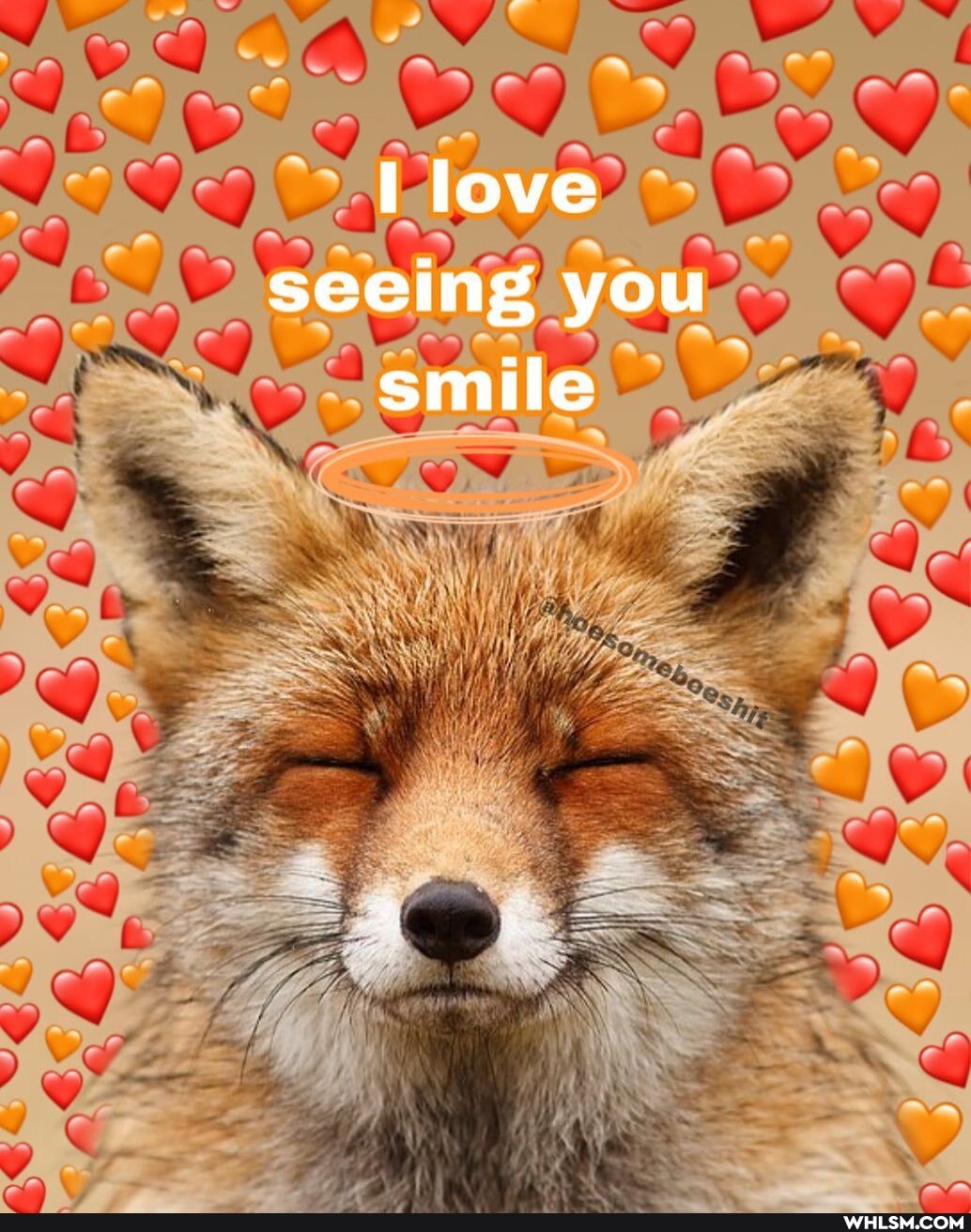 love seeing you smile