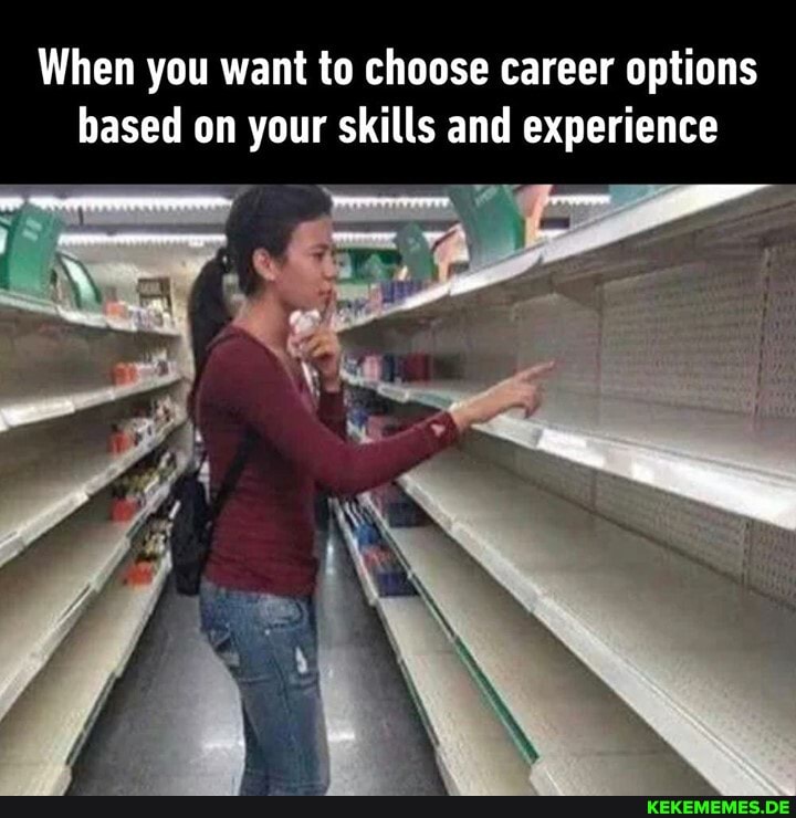 When you want to choose career options based on your skills and experience