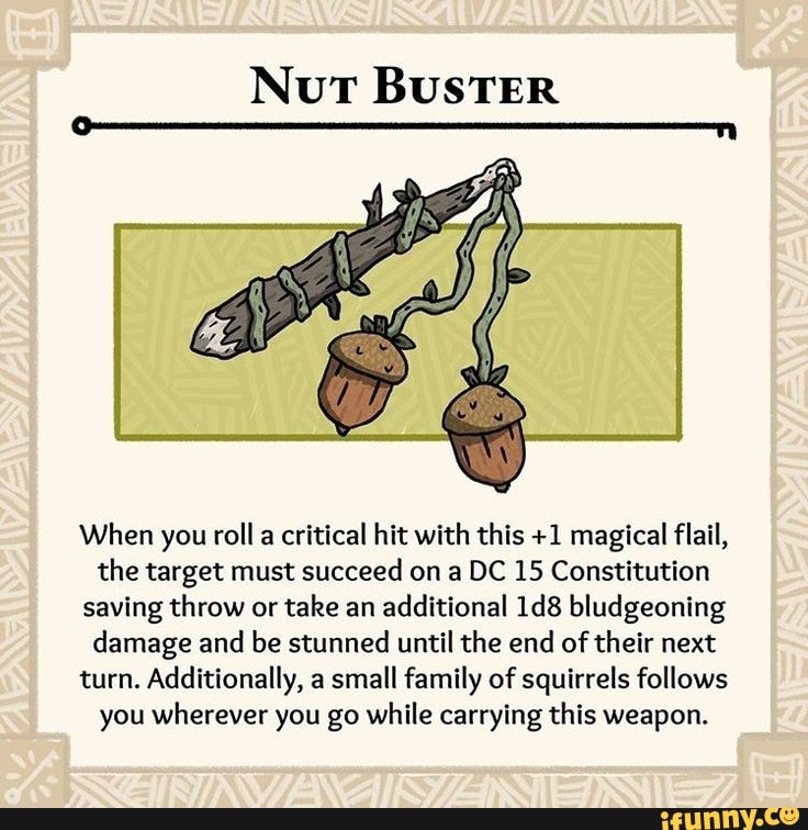 NUT BUSTER When you roll a critical hit with this +1 magical flail, the