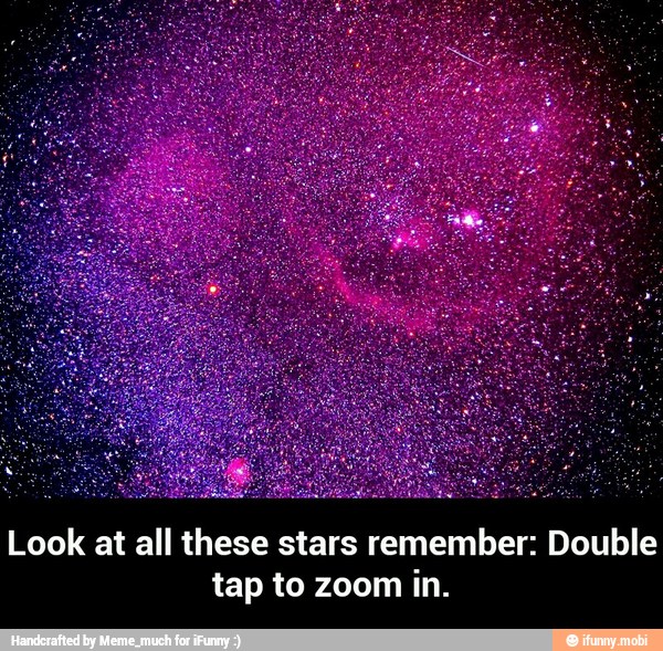 Look at all these stars remember: Double
tap to zoom in. - Look at all these stars remember: Double tap to zoom in.