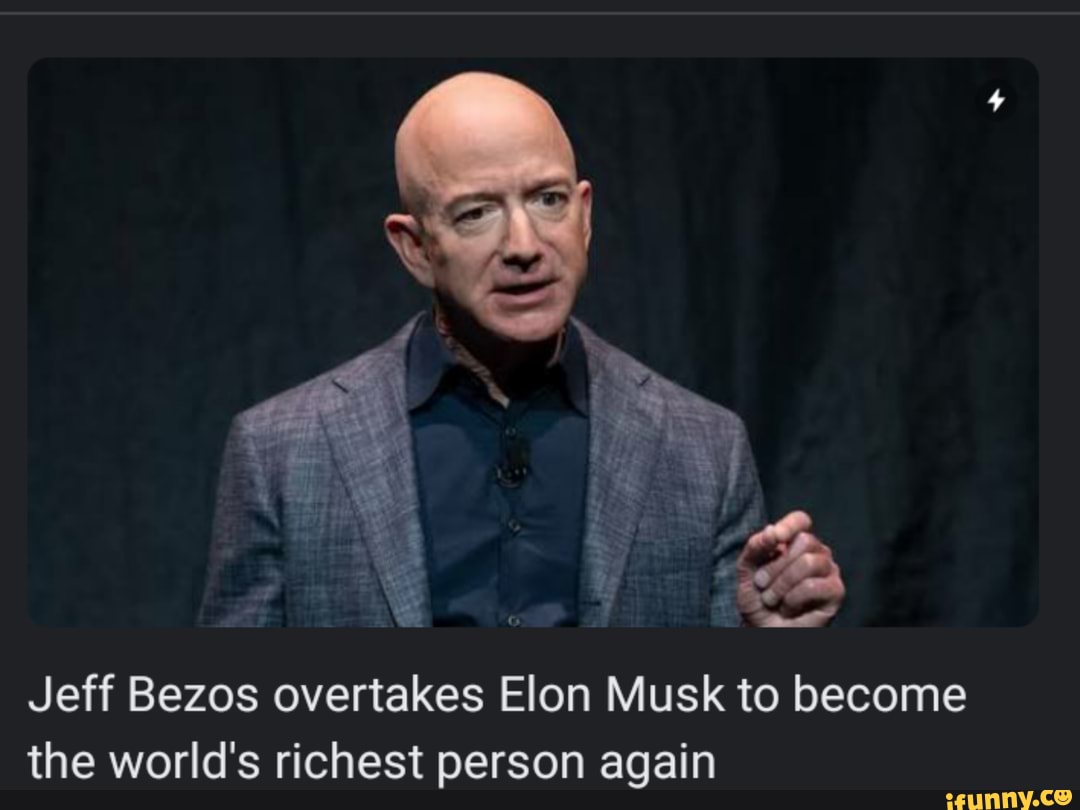 Lol /s - Jeff Bezos Overtakes Elon Musk To Become The World's Richest ...