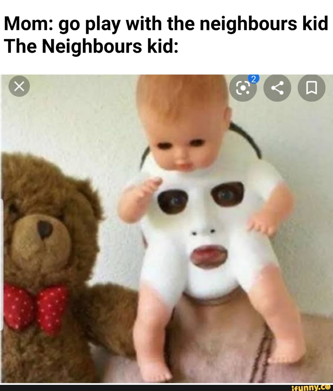Mom: go play with the neighbours kid
The Neighbours kid: